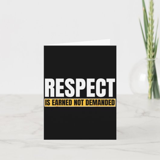 Respect Is Earned Not Demanded Funny Quote Kaart (Voorkant)