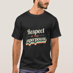 Respect is mijn superkracht Grappig Cadeau Respect T-shirt
