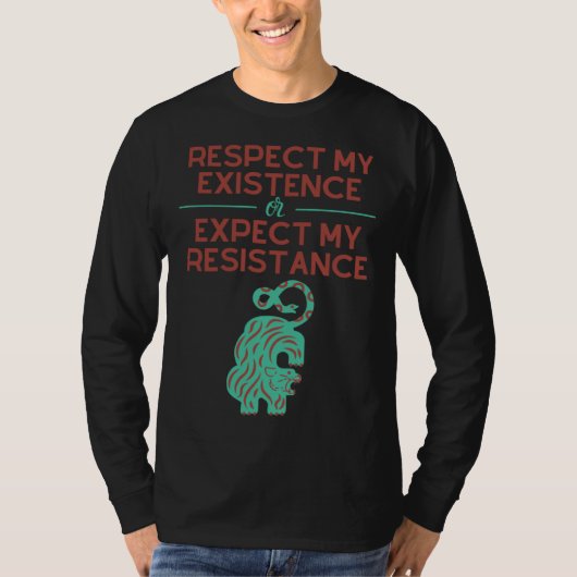Respect my Existence or Expect My Resistance T-shirt (Voorkant)