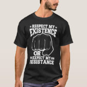 Respect My Existence Or Expect My Resistance T-shirt (Voorkant)