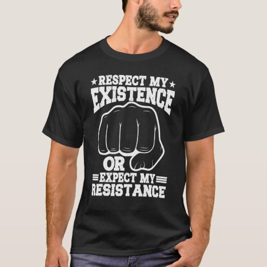 Respect My Existence Or Expect My Resistance    T-shirt (Voorkant)