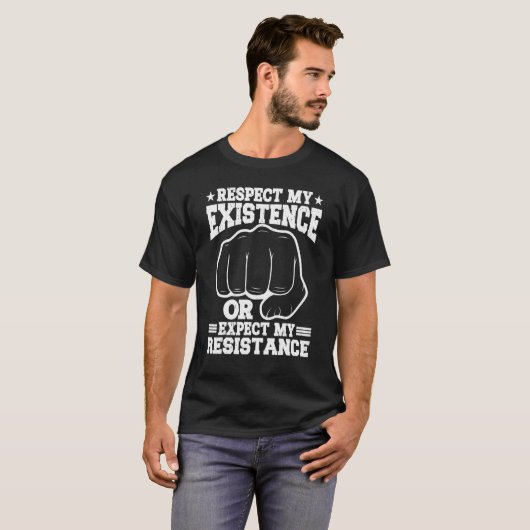 Respect My Existence Or Expect My Resistance T-shirt (Voorkant volledig)