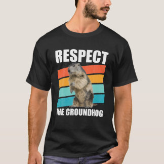 Respect The Groundhog Woodchuck Groundhog Day Gift T-shirt