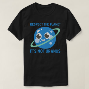 RESPECT THE PLANET, HET IS NIET URANUS grappig T-shirt
