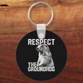 Respecteer de bosmarmot Grappige Groundhog Day Die Sleutelhanger (Voorkant)
