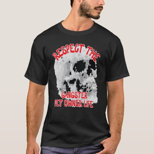 Respecteer de Gangster Pet Owner Life Skull Word D T-shirt (Voorkant)