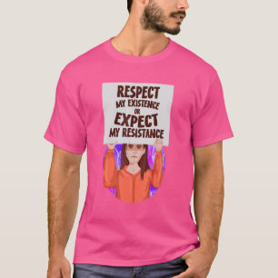 Respecteer mijn bestaan of verwacht mijn verzet Pr T-shirt