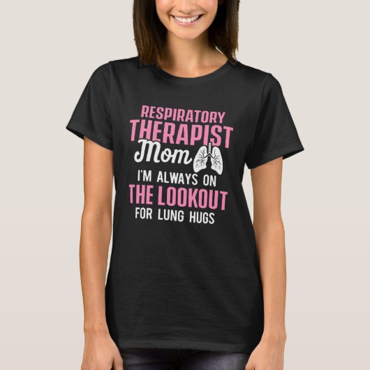 Respiratory Therapist Mom Always On Lookout For Lu T-shirt (Voorkant)