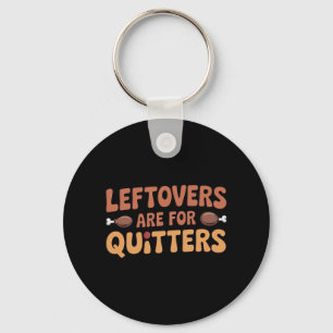 Restanten zijn voor Quitters Funny Thanksgiving De Sleutelhanger