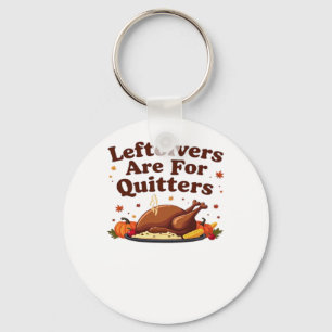 Restanten zijn voor Quitters - Thanksgiving Day Cl Sleutelhanger