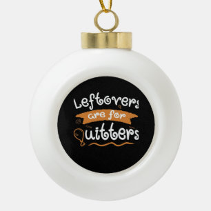 Restanten zijn voor Quitters Thanksgiving Dinnerwa Keramische Bal Ornament