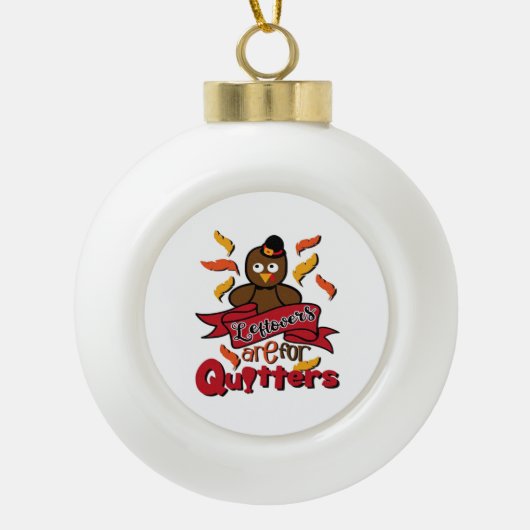 Restanten zijn voor Quitters - Thanksgiving Funny  Keramische Bal Ornament (Voorkant)