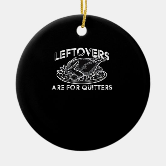 Restanten zijn voor Quitters - Thanksgiving Keramisch Ornament (Voorkant)