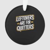 Restanten zijn voor uitters Grappige Quote Thanksg Ornament (voorkant)