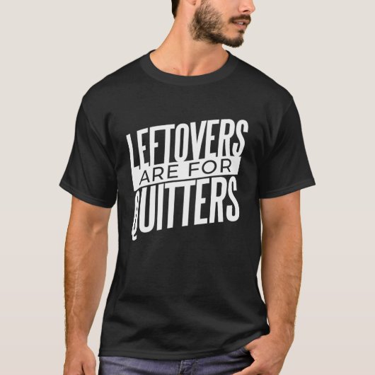 Resten zijn voor Quitters eten T-shirt (Voorkant)