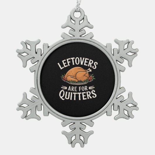 Resten zijn voor Quitters Grappig Thanksgiving ete Tin Sneeuwvlok Ornament (Voorkant)