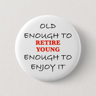 Retire Young - Old Engenoeg to Retire Slogan Ronde Button 5,7 Cm