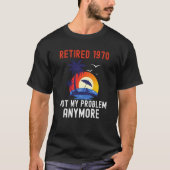 RETIRED 1970 NOT MY PROBLEM ANYMORE RETRO  RETIREM T-SHIRT (Voorkant)