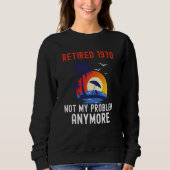 RETIRED 1970 NOT MY PROBLEM ANYMORE RETRO  RETIREM TRUI (Voorkant)