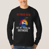 RETIRED 1978 NOT MY PROBLEM ANYMORE RETRO  RETIREM T-SHIRT (Voorkant)