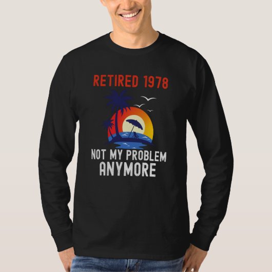 RETIRED 1978 NOT MY PROBLEM ANYMORE RETRO  RETIREM T-SHIRT (Voorkant)