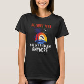 RETIRED 1992 NOT MY PROBLEM ANYMORE RETRO  RETIREM T-SHIRT (Voorkant)