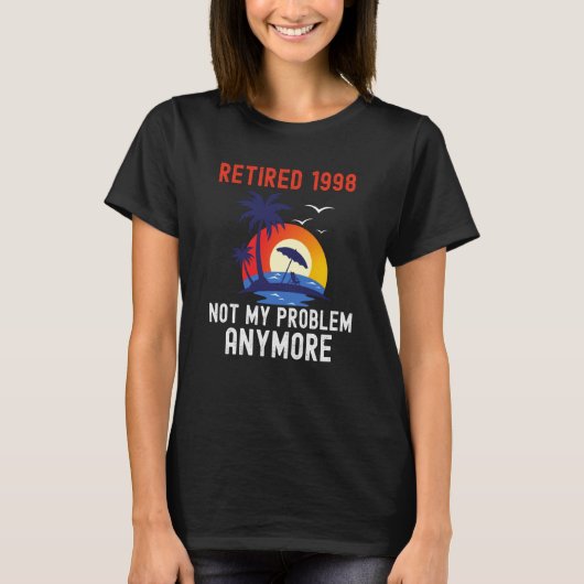 RETIRED 1998 NOT MY PROBLEM ANYMORE RETRO  RETIREM T-SHIRT (Voorkant)