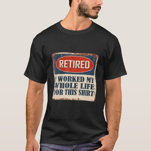 Retired 2022 I Worked My Whole Life, Funny Retirem T-shirt (Voorkant)