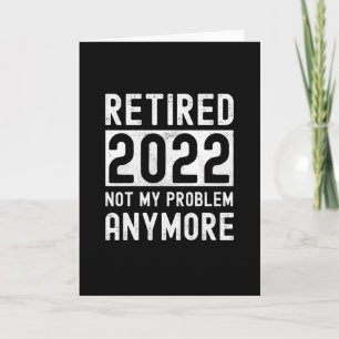 Retired 2022 not my anymore Funny Gift Kaart