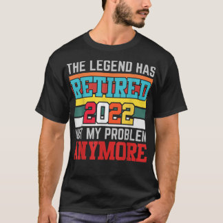 Retired 2022 Not My Problem Anymore Famy summer T-shirt