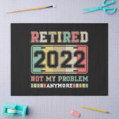 Retired 2022 Not My Problem Anymore Retirement Tissuepapier (Craft)