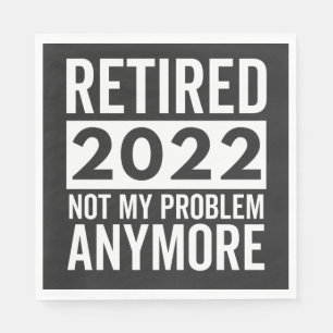 Retired 2022 Not My Problem Anymore Servet