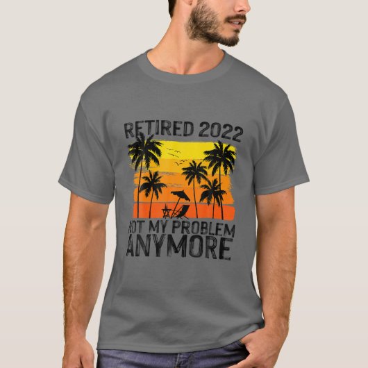Retired 2022 Not My Problem Anymore T-shirt (Voorkant)