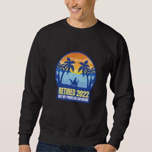 Retired 2022 Not My Problem Anymore Trui (Voorkant)
