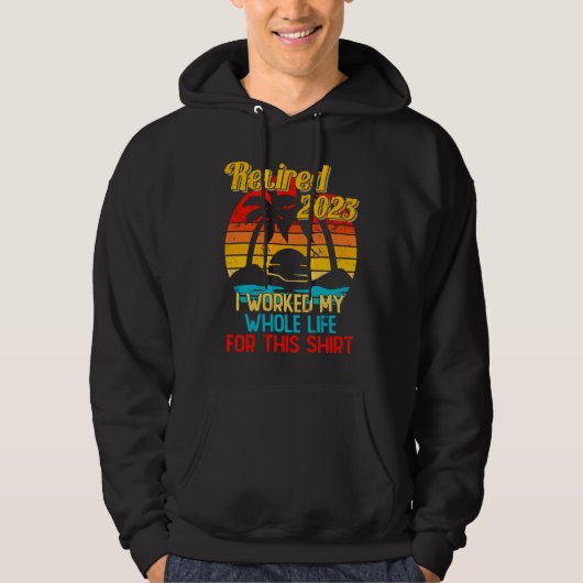 Retired 2023 I Worked My Whole Life  Retirement Wo Hoodie (Voorkant)
