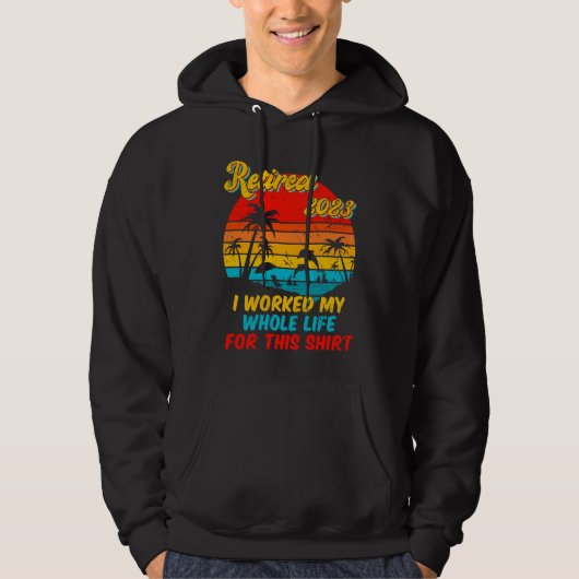 Retired 2023 I Worked My Whole Life  Retirement Wo Hoodie (Voorkant)