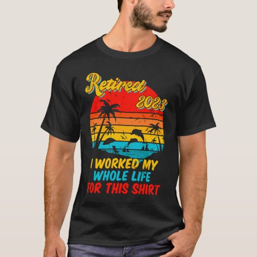 Retired 2023 I Worked My Whole Life  Retirement Wo T-shirt (Voorkant)
