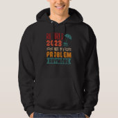 Retired 2023 Not My Problem Anymore  3 Hoodie (Voorkant)