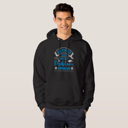 Retired 2023 Not My Problem Anymore  4 Hoodie (Voorkant volledig)