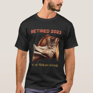 Retired 2023 Not My Problem Anymore Cat Retiret T-shirt