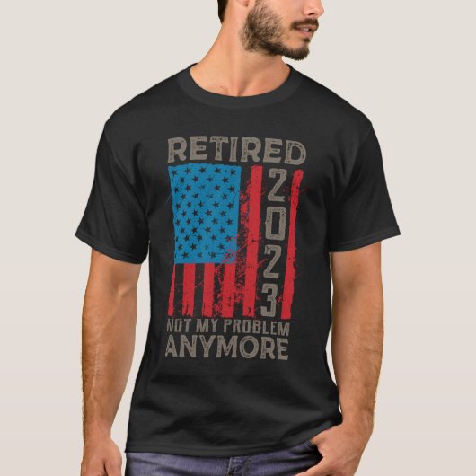 Retired 2023 Not My Problem Anymore Retirement T-shirt (Voorkant)