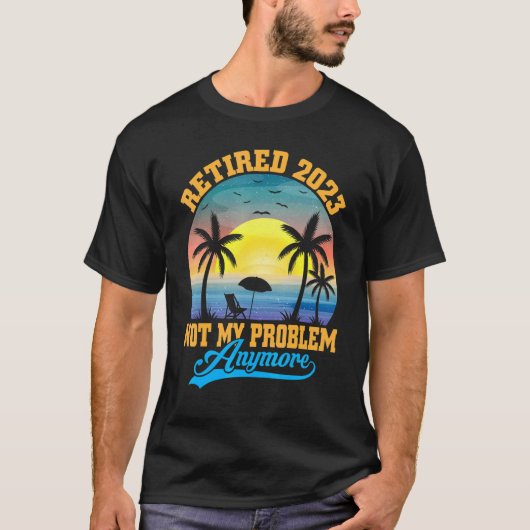 Retired 2023 Not My Problem Anymore Retro Retireme T-shirt (Voorkant)
