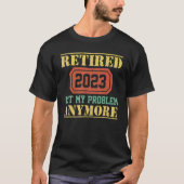 Retired 2023 Not My Problem Anymore  Teacher Retir T-shirt (Voorkant)