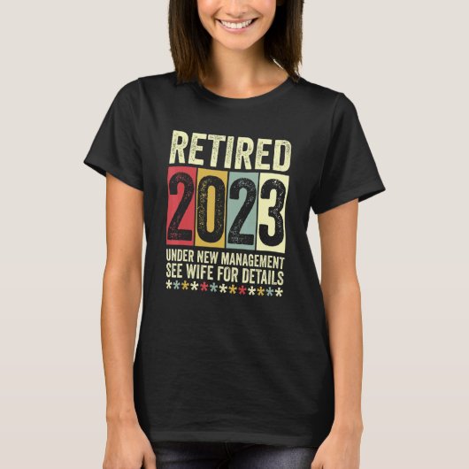 Retired 2023 Under New Management See Wife For Det T-shirt (Voorkant)