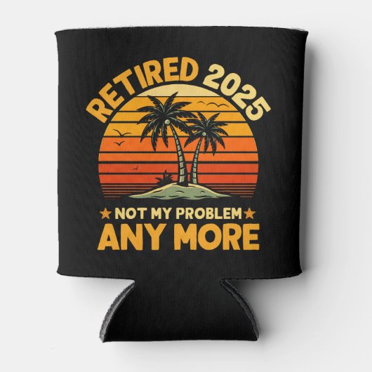 Retired 2025 Not My Problem any more - Fun Blikjeskoeler (Voorkant)