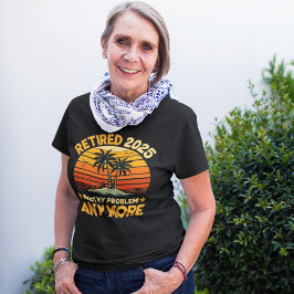 Retired 2025 Not My Problem any more - Fun Tri-Blend Shirt