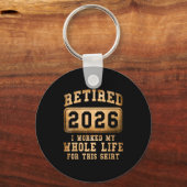 Retired 2026 I Worked My Whole Life For This  Sleutelhanger (Voorkant)