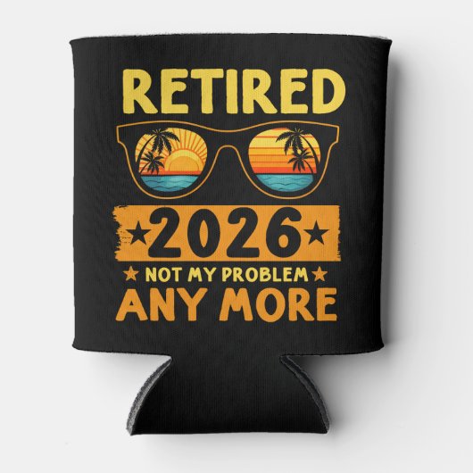 Retired 2026 Not My Problem Anymore – Fun Blikjeskoeler (Voorkant)