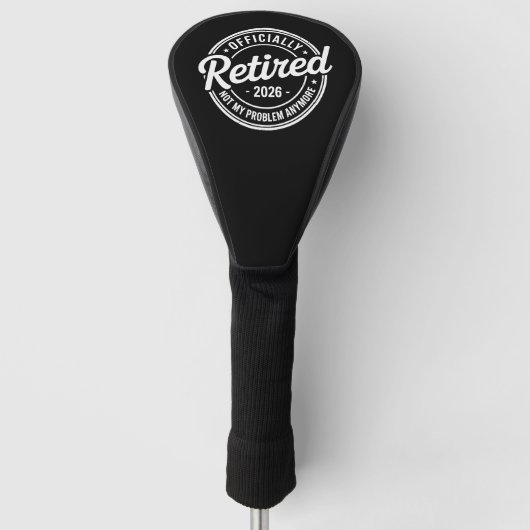Retired 2026 Not My Problem Anymore Retirement Golfheadcover (Voorkant)