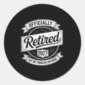 Retired 2027 Not My Problem Anymore Funny Retireme Ronde Sticker (Voorkant)